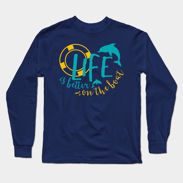 Life Is Better On The Boat Long Sleeve T-Shirt by Tpixx